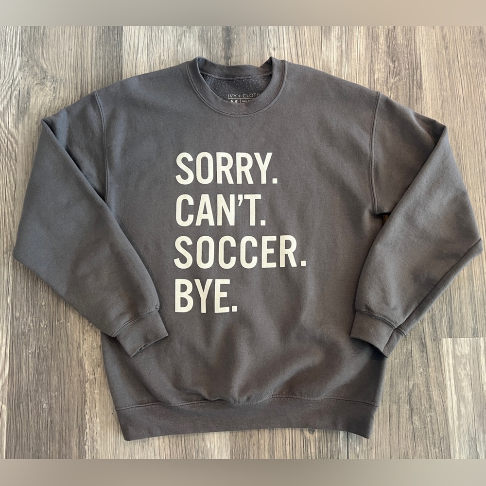 Ivy+Cloth Gray Sorry Can't Soccer Bye Sweatshirt medium